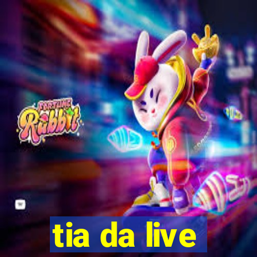 tia da live